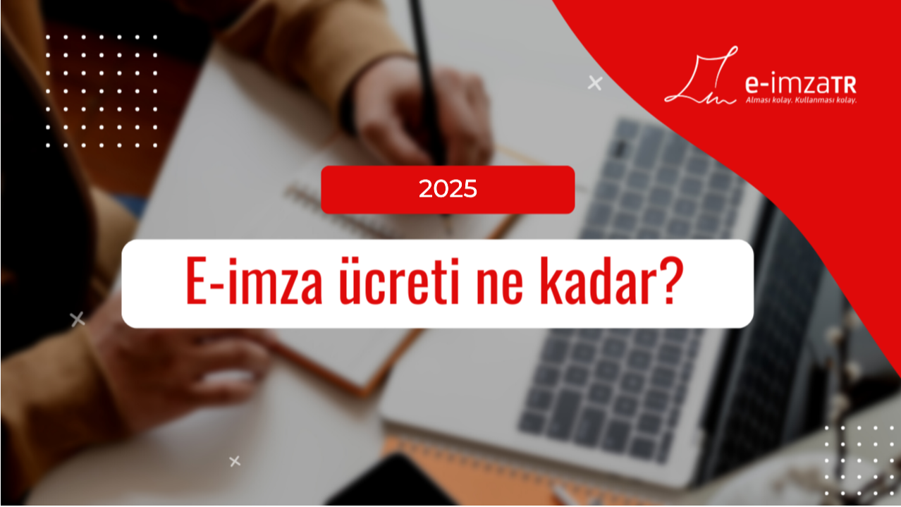 2025 yılı e-imza ücreti ne kadar?
