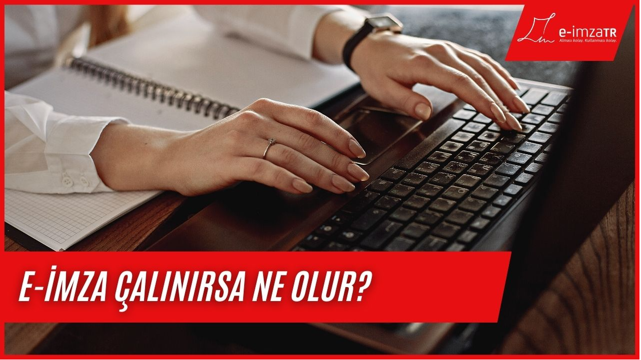 E-imza çalınırsa ne olur?