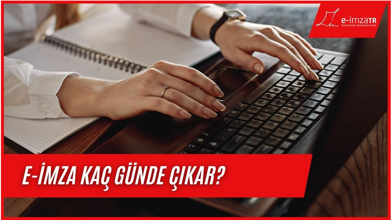 E-imza kaç günde çıkar?