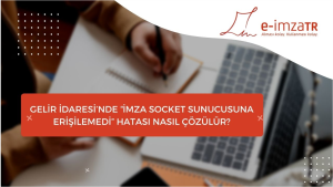 Gelir İdaresinde İmza Socket Sunucusuna Erişilemedi Hatası